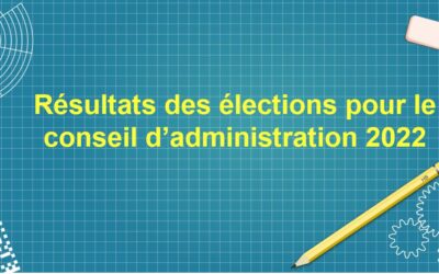 Résultats des élections pour le  Conseil d’Administration 2022