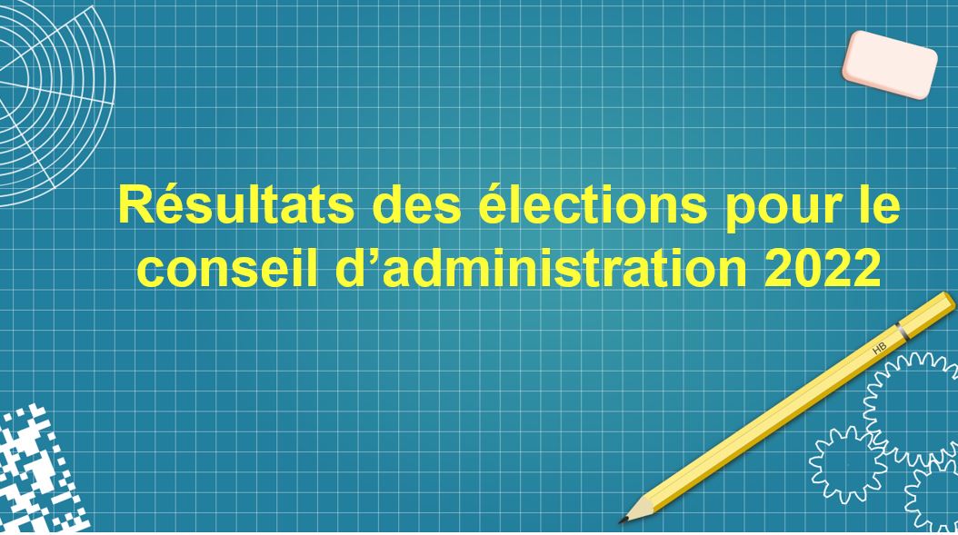 Résultats des élections pour le  Conseil d’Administration 2022